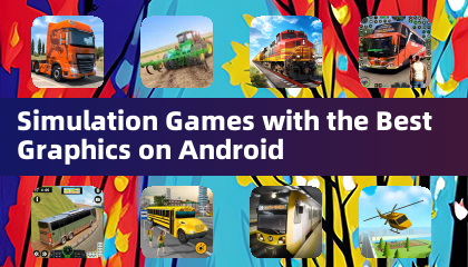 เกมจำลองด้วยกราฟิกที่ดีที่สุดบน Android