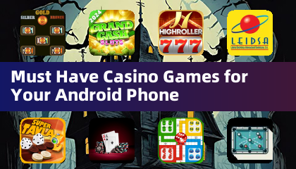 Must Have Casino Games for Your Android Phone