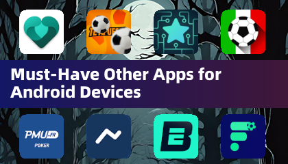 Must-Have Other Apps for Android Devices